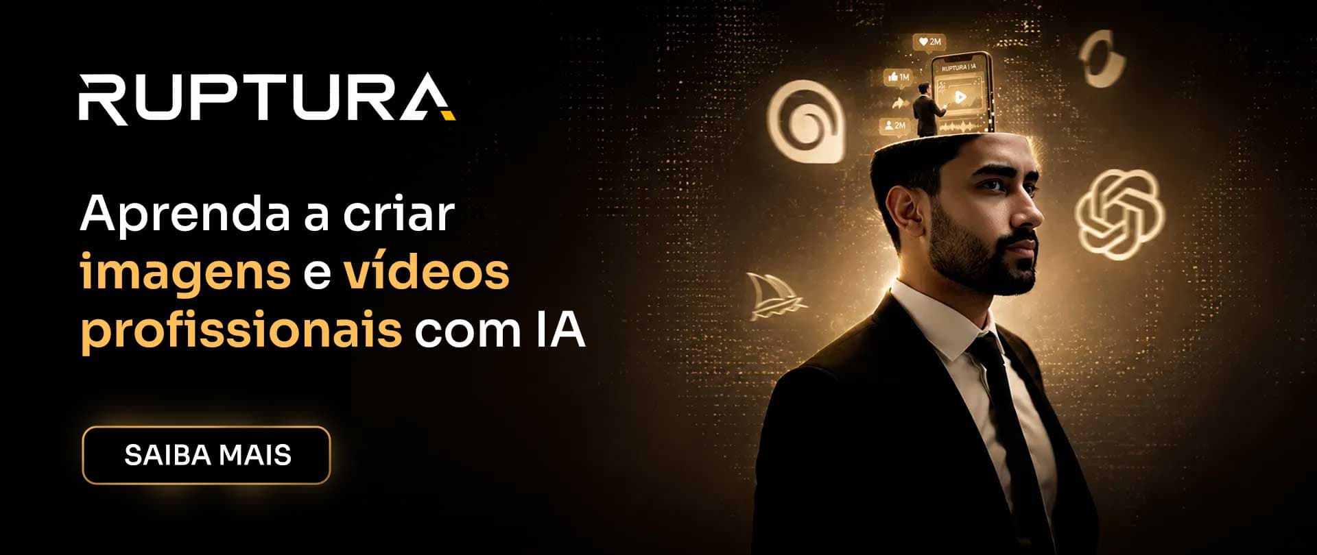 Ruptura — Aprenda a criar imagens e vídeos profissionais com IA.